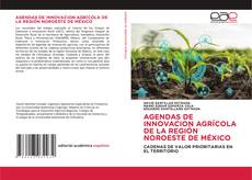 AGENDAS DE INNOVACION AGRÍCOLA DE LA REGIÓN NOROESTE DE MÉXICO的封面