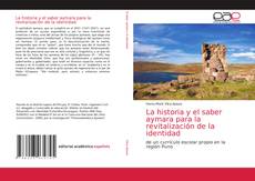 La historia y el saber aymara para la revitalización de la identidad kitap kapağı