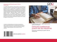 Portada del libro de Consumo audiovisual juvenil de las Industrias