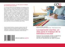 La expresión escrita: un reto para el trabajo de la biblioteca escolar的封面