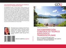 Couverture de SOCIOBIORREGIÓN: CONSTRUCTO TEÓRICO AXIOLÓGICO TRANSDISCIPLINAR