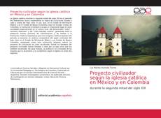 Couverture de Proyecto civilizador según la iglesia católica en México y en Colombia