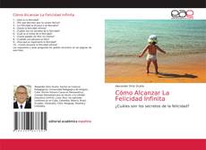 Cómo Alcanzar La Felicidad Infinita的封面