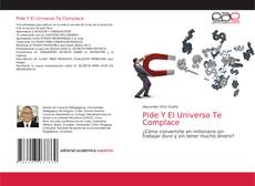Couverture de Pide Y El Universo Te Complace