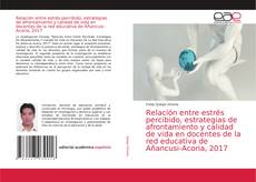 Couverture de Relación entre estrés percibido, estrategias de afrontamiento y calidad de vida en docentes de la red educativa de Añancusi-Acoria, 2017