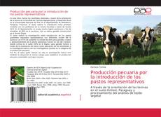 Couverture de Producción pecuaria por la introducción de los pastos representativos