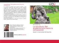 Capa do livro de La escultura: Del academicismo hacia la composición 