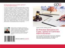 Couverture de El Proceso Ejecutivo en Cuba, ignora el Contrato Administrativo