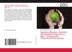 Couverture de Apuntes Breves: Historia del Derecho Eléctrico y Sub – Sistema de Transmisión Peruanos