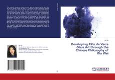 Buchcover von Developing Pâte de Verre Glass Art through the Chinese Philosophy of Wu Wei