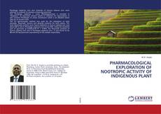 Buchcover von PHARMACOLOGICAL EXPLORATION OF NOOTROPIC ACTIVITY OF INDIGENOUS PLANT