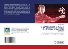 Buchcover von L-ASPARGINASE- A Potent Bio-therapy Enzyme for Cancer