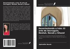 Desorientando a Irán: El arte de Sevruguin, Neshat, Navab y Ghazel kitap kapağı