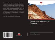 Catastrophes naturelles en Amazonie kitap kapağı