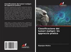 Bookcover of Classificazione dei tumori maligni: Un approccio pratico