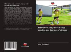 Portada del libro de Motivation à la performance sportive par des jeux d'adresse