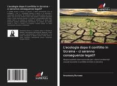 Bookcover of L'ecologia dopo il conflitto in Ucraina - ci saranno conseguenze legali?