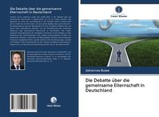 Bookcover of Die Debatte über die gemeinsame Elternschaft in Deutschland