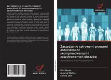 Capa do livro de Zarządzanie cyfrowymi prawami autorskimi do skompresowanych i zaszyfrowanych obrazów 