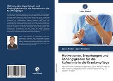 Motivationen, Erwartungen und Abhängigkeiten für die Aufnahme in die Krankenpflege kitap kapağı