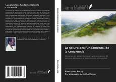 Bookcover of La naturaleza fundamental de la conciencia