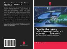 Bookcover of Pesquisa sobre novas e práticas formas de melhorar a segurança do ciberespaço