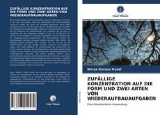 Couverture de ZUFÄLLIGE KONZENTRATION AUF DIE FORM UND ZWEI ARTEN VON WIEDERAUFBAUAUFGABEN