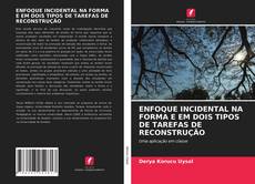 Bookcover of ENFOQUE INCIDENTAL NA FORMA E EM DOIS TIPOS DE TAREFAS DE RECONSTRUÇÃO