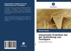 Обложка Industrielle Praktiken bei der Schlichtung von Textilgarn