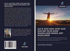 Copertina di ALS IK GOD DIEN, MOET GOD DAN NIET MIJN LEVEN MAKKELIJKER MAKEN, NIET MOEILIJKER?