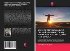 Bookcover of SE ESTOU SERVINDO A DEUS, DEUS NÃO DEVERIA TORNAR MINHA VIDA MAIS FÁCIL, NÃO MAIS DIFÍCIL?