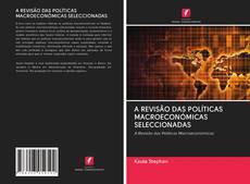 Bookcover of A REVISÃO DAS POLÍTICAS MACROECONÓMICAS SELECCIONADAS