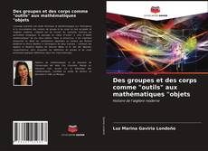 Capa do livro de Des groupes et des corps comme "outils" aux mathématiques "objets 