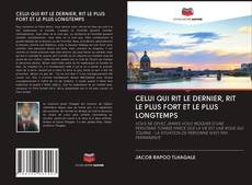 Bookcover of CELUI QUI RIT LE DERNIER, RIT LE PLUS FORT ET LE PLUS LONGTEMPS