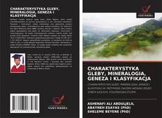 Bookcover of CHARAKTERYSTYKA GLEBY, MINERALOGIA, GENEZA I KLASYFIKACJA