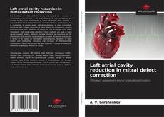 Left atrial cavity reduction in mitral defect correction的封面