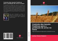 Portada del libro de Controlo dos lençóis freáticos para a produção de arroz no Gana