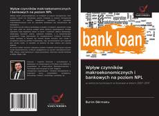 Copertina di Wpływ czynników makroekonomicznych i bankowych na poziom NPL