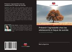 Bookcover of Prévenir l'agressivité chez les adolescents à risque de suicide