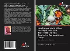 Bookcover of L'agricoltura come ultima risorsa per ridurre la disoccupazione nella Repubblica Democratica del Congo