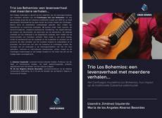 Trio Los Bohemios: een levensverhaal met meerdere verhalen...的封面