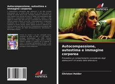 Bookcover of Autocompassione, autostima e immagine corporea