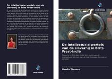 Bookcover of De intellectuele wortels van de slavernij in Brits West-Indië