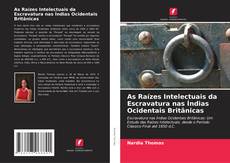 Bookcover of As Raízes Intelectuais da Escravatura nas Índias Ocidentais Britânicas