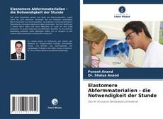 Bookcover of Elastomere Abformmaterialien - die Notwendigkeit der Stunde