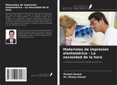 Portada del libro de Materiales de impresión elastomérica - La necesidad de la hora