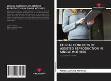 ETHICAL CONFLICTS OF ASSISTED REPRODUCTION IN SINGLE MOTHERS kitap kapağı