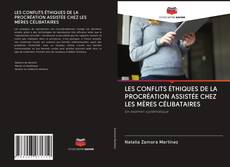 Bookcover of LES CONFLITS ÉTHIQUES DE LA PROCRÉATION ASSISTÉE CHEZ LES MÈRES CÉLIBATAIRES