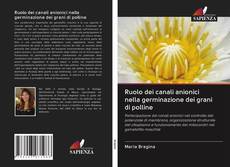 Bookcover of Ruolo dei canali anionici nella germinazione dei grani di polline