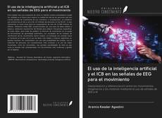 Bookcover of El uso de la inteligencia artificial y el ICB en las señales de EEG para el movimiento
